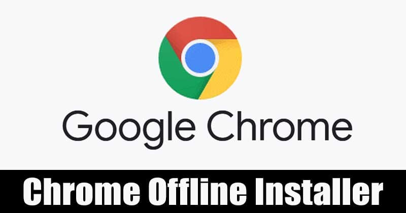 Download Free Google Chrome Offline Installer